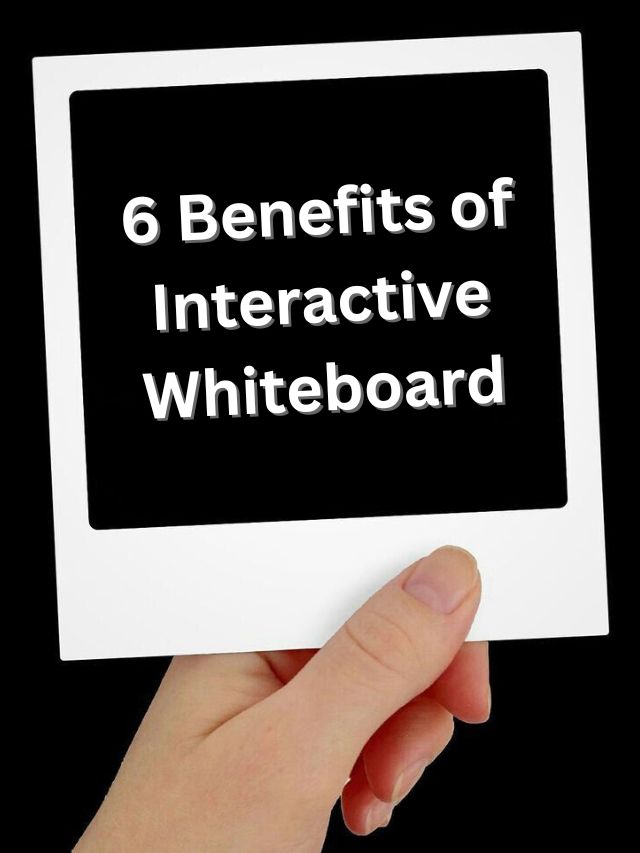 6 Benefits of Interactive Whiteboard